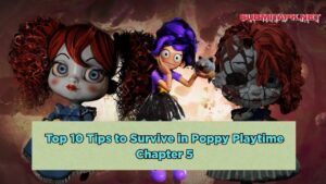 Top 10 Tips to Survive in Poppy Playtime Chapter 5
